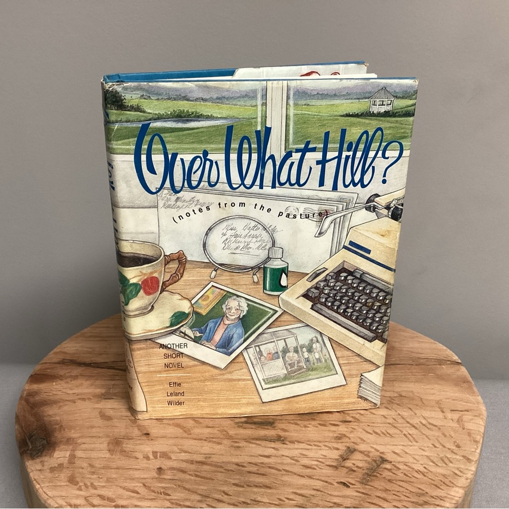 “3/$15” - Over What Hill? (notes from the pasture) Hardback/Effie Leland Wilder